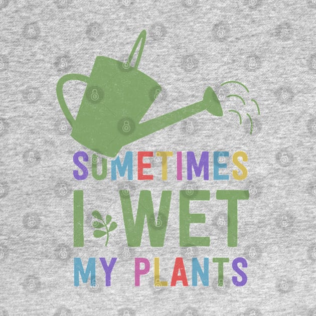 I Wet My Plants by deadright